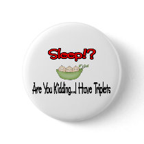 Sleep?! Are You Kidding I HAVE TRIPLETS