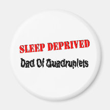Sleep deprived dad of QUADRUPLETS Magnets
