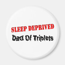 Sleep Deprived Dad Of Triplets Refrigerator Magnet