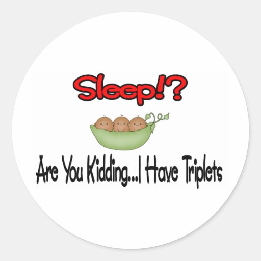 Sleep!? I HAVE TRIPLETS Round Sticker