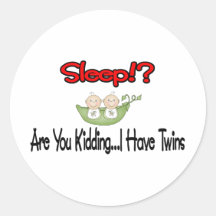 Sleep?! I HAVE TWINS Round Sticker