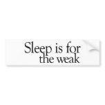 Sleep is for the Weak Bumper Stickers