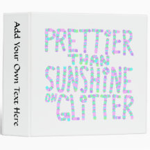 Slogan - Prettier Than Sunshine On Glitter. Vinyl Binder