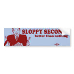 Sloppy Seconds Bumper Sticker