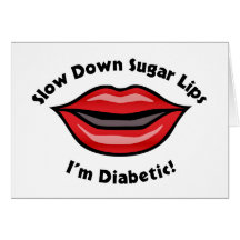 Slow Down Sugar Lips, I’m Diabetic Cards