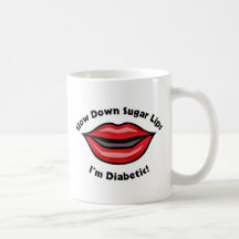 Slow Down Sugar Lips, I’m Diabetic Mugs