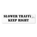 SLOWER TRAFFICKEEP RIGHT bumper stickers