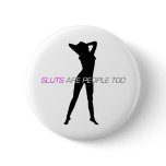 Sluts Are People Too buttons
