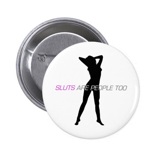 Sluts Are People Too Buttons