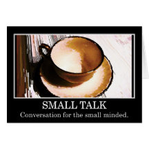 Small talk is conversation for the small minded card