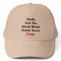 Smile, And The World Thinks You're Crazy Trucker Hat