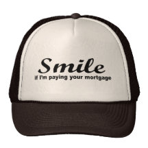 Smile if I'm paying your mortgage Trucker Hat