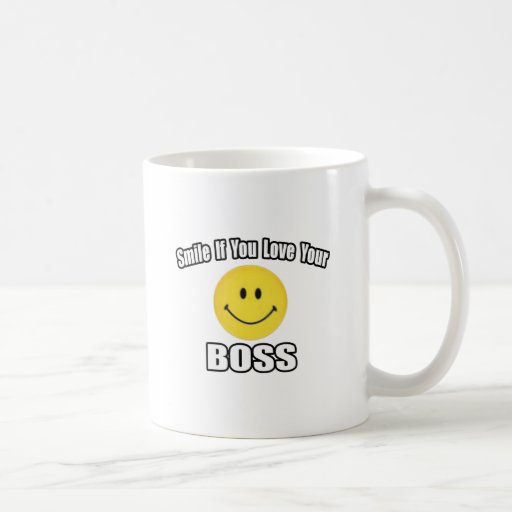 Smile If You Love Your Boss Coffee Mugs