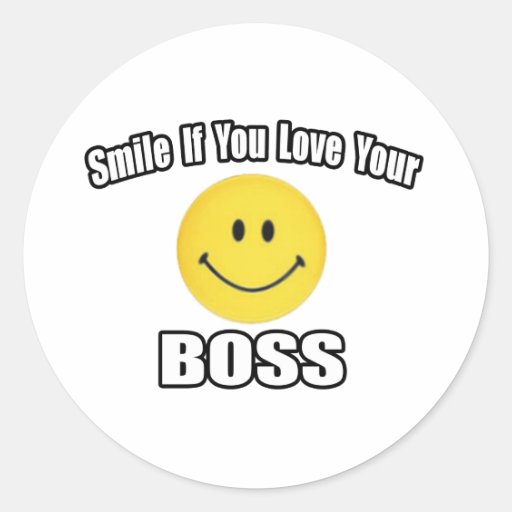 Smile If You Love Your Boss Round Sticker