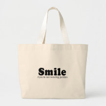 SMILE IF YOU'RE NOT WEARING PANTIES BAG
