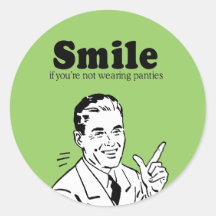 SMILE IF YOU'RE NOT WEARING PANTIES ROUND STICKER