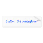 Smile... Its contagious! bumper stickers