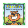 Smile Tomorrow Will Be Worse Refrigerator Magnets