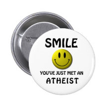 SMILE, you've just met an atheist. Buttons
