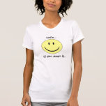smiley face, Smile..., If you mean it... T Shirts