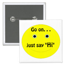 Smiley, Go on. . ., just say, "Hi" Pinback Button
