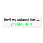 Sniff my exhaust fumes, GREENIE!!!
