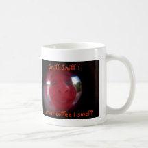 Sniff Sniff ! Is that coffee I smell?  Mug