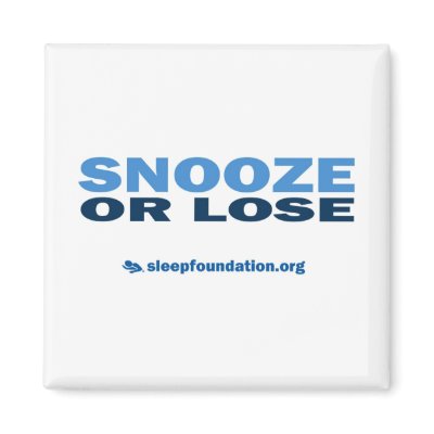 Snooze or Lose Magnet by sleepfoundation