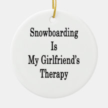 Snowboarding Is My Girlfriend's Therapy Christmas Tree Ornaments