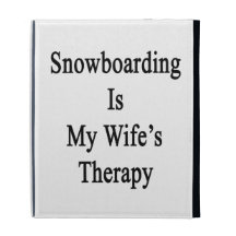 Snowboarding Is My Wife's Therapy iPad Folio Cases