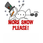 Snowman More Snow Please t-shirts
