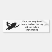 snowmobile, Your son may be a honour student but.. Bumper Stickers