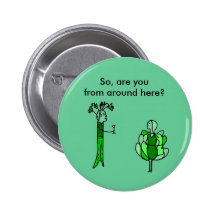 So, are you from around here? - button