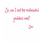 So, can I eat the redheaded goddess now? t-shirts
