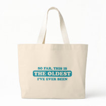 So far, this is the oldest I’ve ever been Tote Bags