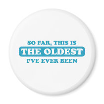 So far, this is the oldest I’ve ever been
