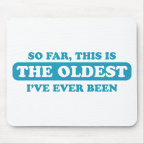 So far, this is the oldest I’ve ever been
