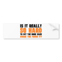 So Hard To Put The Book Back Where You Found It Bumper Stickers