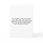 So I thought I'd get you a really nice card, wi...
