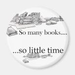 So Many Books, So Little Time Magnet