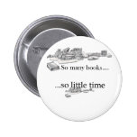 So Many Books, So Little Time Pinback Button