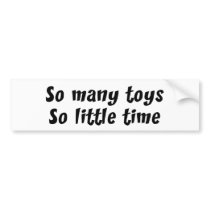 So Many Toys (Templates) Bumper Stickers