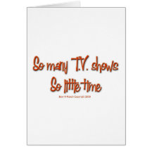 So Many TV shows, so little time Greeting Card