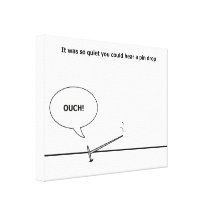 So Quiet You Could Hear a Pin Drop, Ouch! Funny Canvas Prints