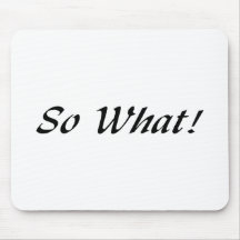 So What! Mousepads