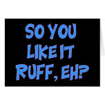 So You Like It Ruff, eh? (blue) Greeting Cards