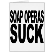 Soap Operas Suck Card
