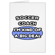 Soccer Coach ... Kind of a Big Deal Card