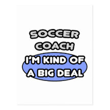 Soccer Coach ... Kind of a Big Deal Postcard