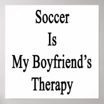 Soccer Is My Boyfriend's Therapy Poster